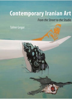 Contemporary Iranian Art : From the Street to the Studio 