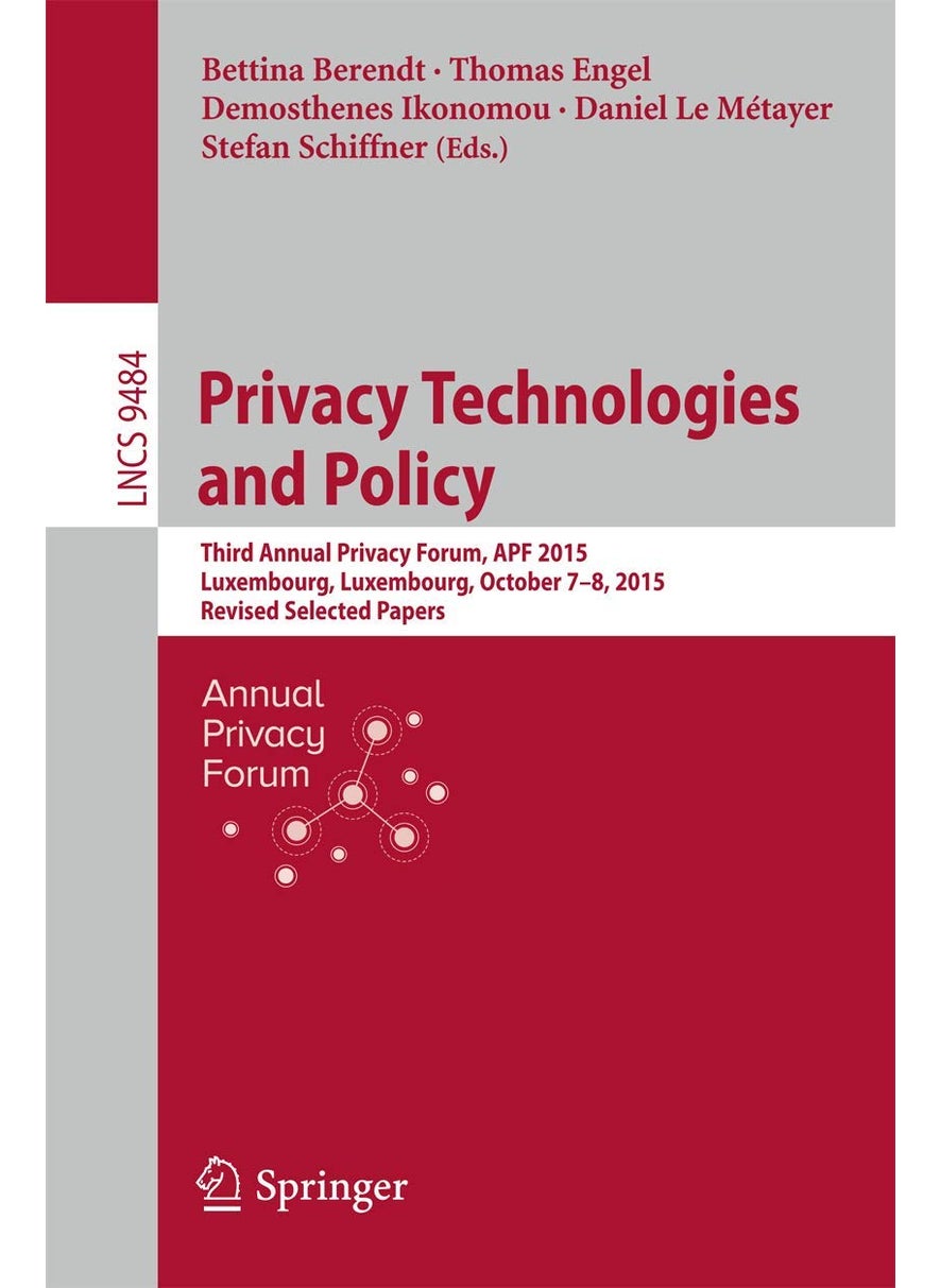 Privacy Technologies and Policy: Third Annual Privacy Forum, APF 2015, Luxembourg, Luxembourg, October 7-8, 2015, Revised Selected Papers 