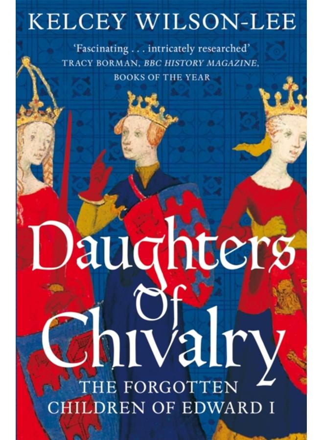 Daughters of Chivalry : The Forgotten Children of Edward I 