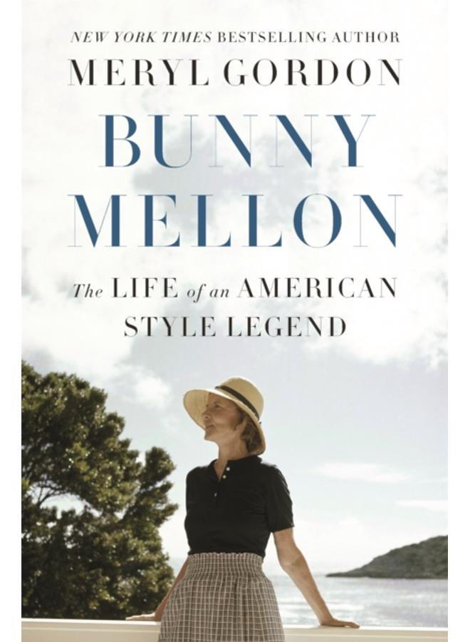 Bunny Mellon : The Life of an American Style Legend 
