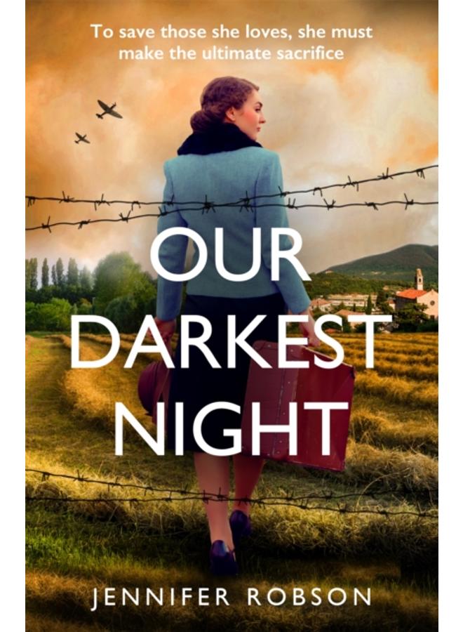 Our Darkest Night : Inspired by true events, a powerfully moving story of love and sacrifice in World War Two Italy 