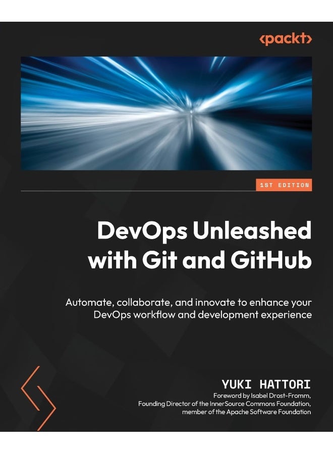 DevOps Unleashed with Git and GitHub: Automate, collaborate, and innovate to enhance your DevOps workflow and development experience 