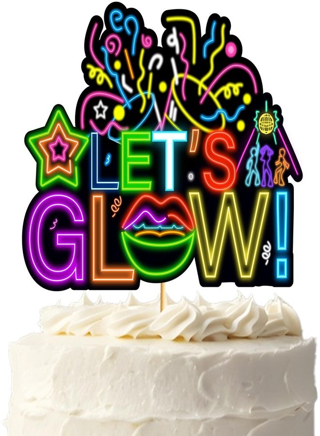 MZ.ogm Lets Glow Neon Cake Topper Lets Glow Party Decorations Neon Glow In the Dark Cake Decorations Glow In the Dark Cake Topper for Glow Birthday Party - Image 1