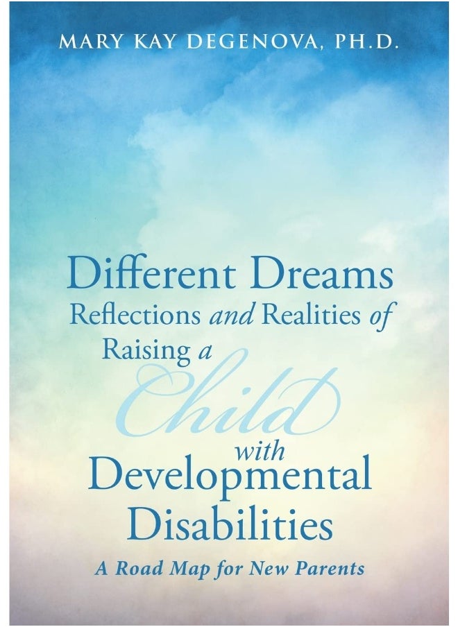 Different Dreams: Reflections and Realities of Raising a Child With Developmental Disabilities