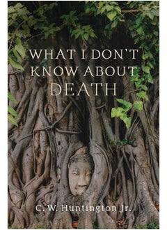 What I Don't Know about Death: Reflections on Buddhism and Mortality 