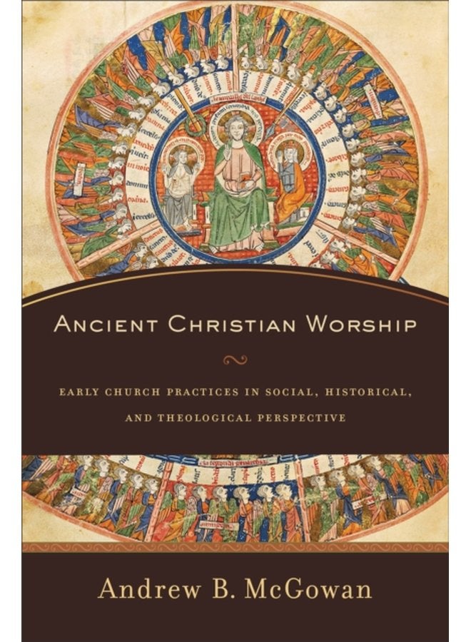 Ancient Christian Worship Early Church Practices in Social Historical and Theological Perspective - Paperback