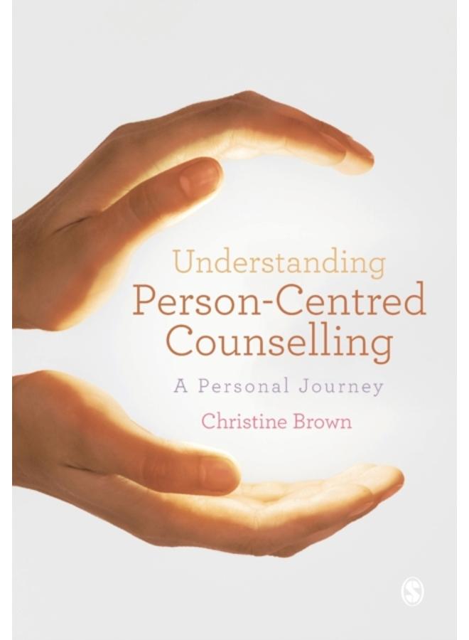 Understanding Person-Centred Counselling : A Personal Journey 