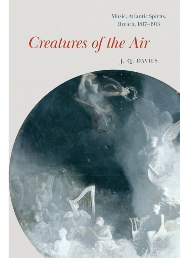 Creatures of the Air Music Atlantic Spirits Breath 1817 1913 - Hardback