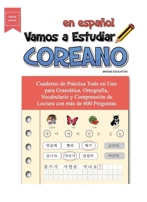 Vamos A Estudiar Coreano: Cuaderno de Practica Todo en Uno para Gramatica, Ortografia, Vocabulario y Comprension de Lectura con mas de 600 Preguntas