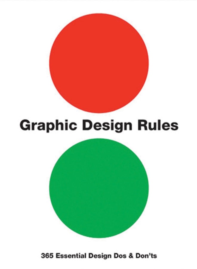 Graphic Design Rules : 365 Essential Design Dos and Don'ts 