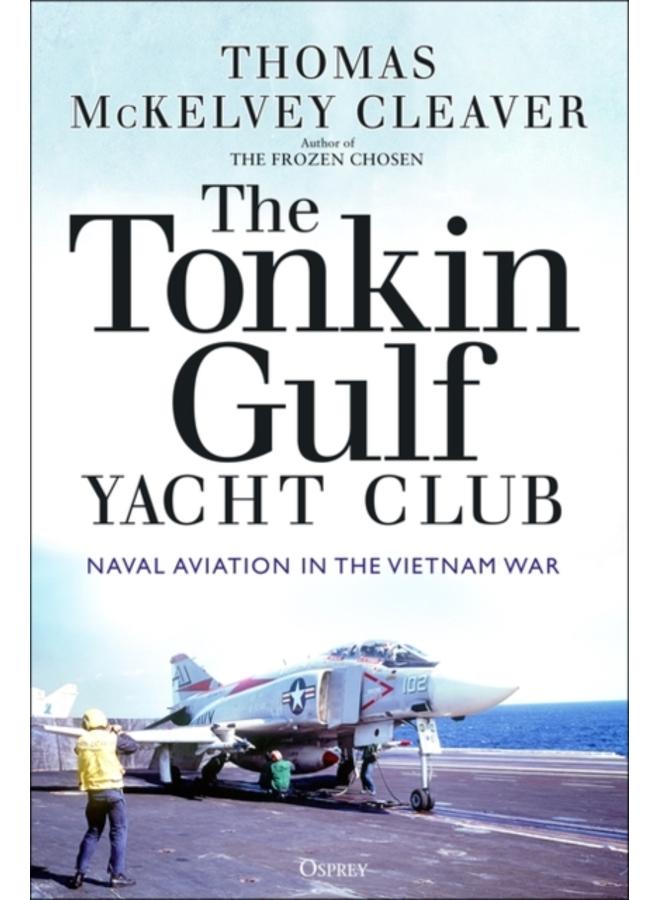 The Tonkin Gulf Yacht Club : Naval Aviation in the Vietnam War 