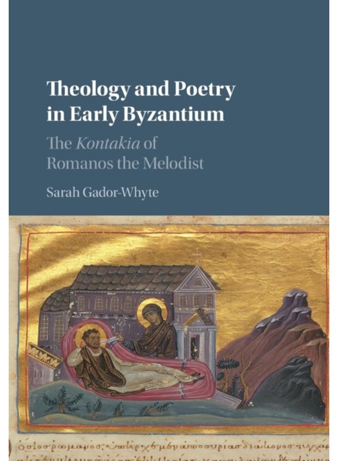 Theology and Poetry in Early Byzantium : The Kontakia of Romanos the Melodist
