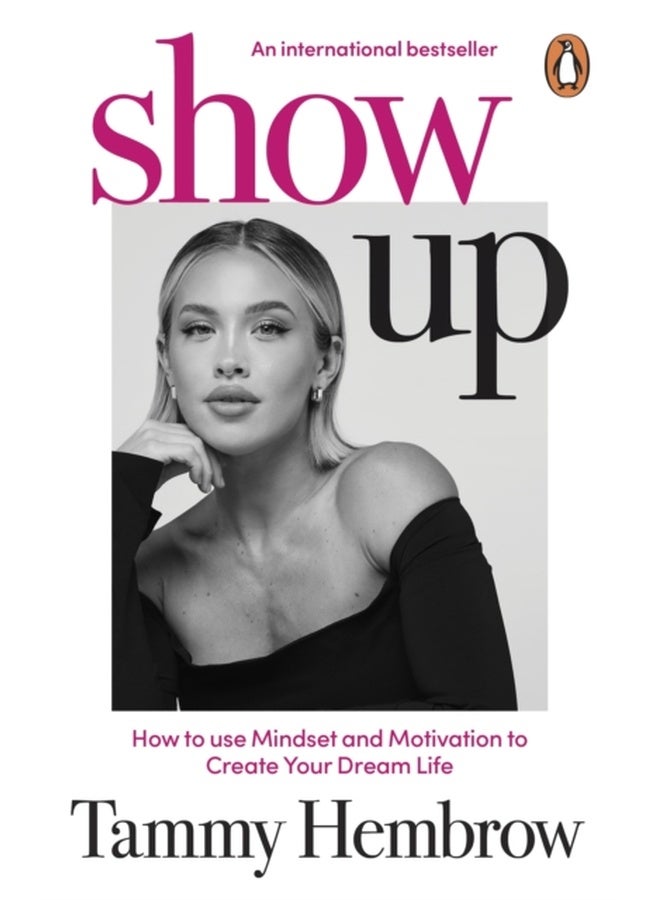 Show Up : How to use Mindset and Motivation to Create Your Dream Life 