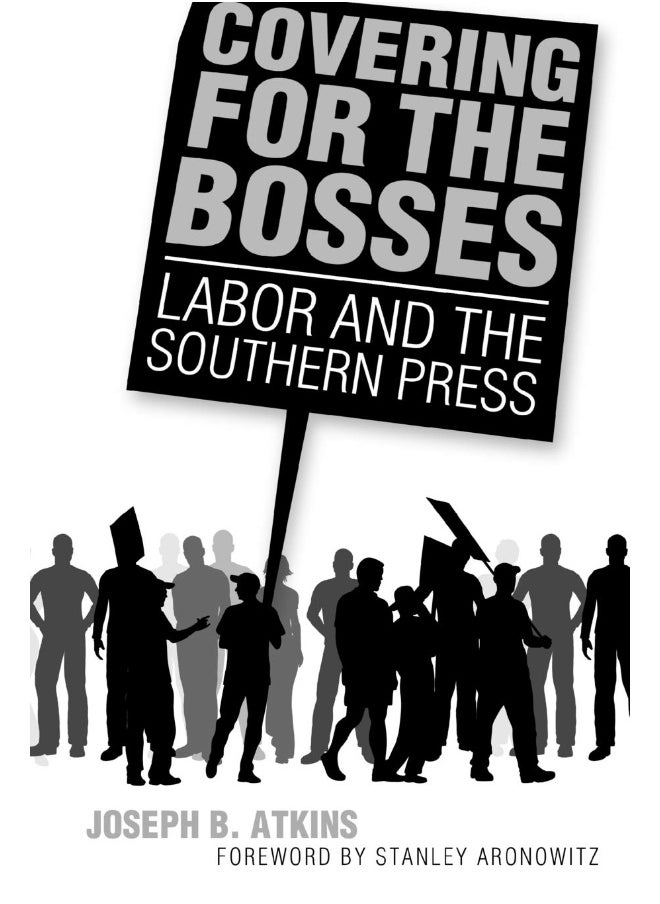 Covering for the Bosses: Labor and the Southern Press 