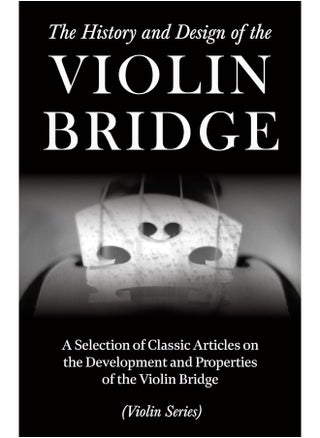 The History and Design of the Violin Bridge - A Selection of Classic Articles on the Development and Properties of the Violin Bridge (Violin Series) - pzsku/Z8057B4816F7965377DA8Z/45/1747136305/f7cf4d36-9545-4fcd-9997-0059768b599c