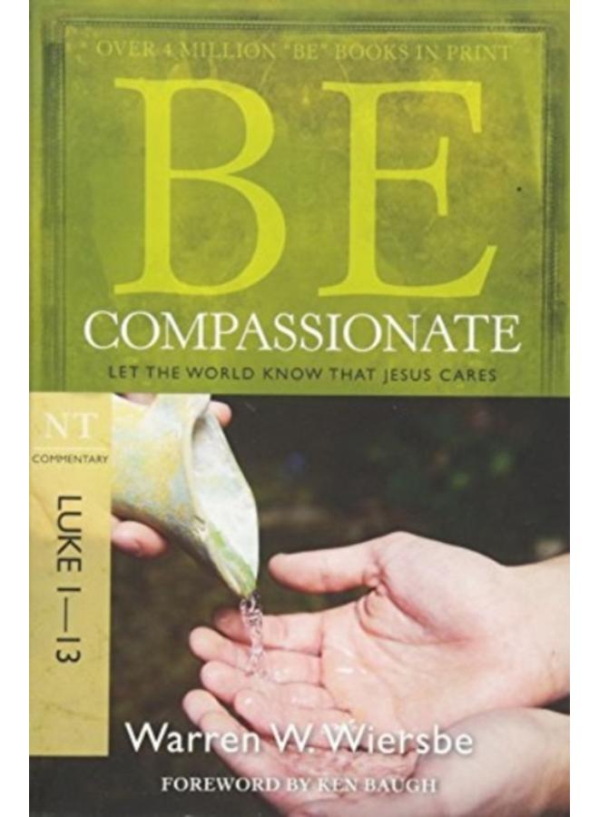 Be Compassionate ( Luke 1- 13 ) : Let the World Know That Jesus Cares 