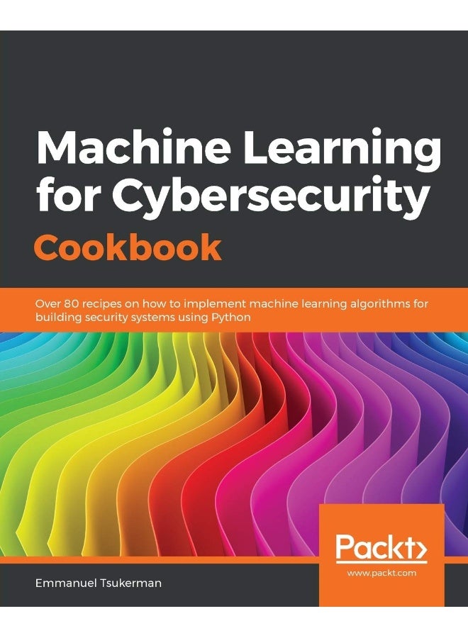 Machine Learning for Cybersecurity Cookbook