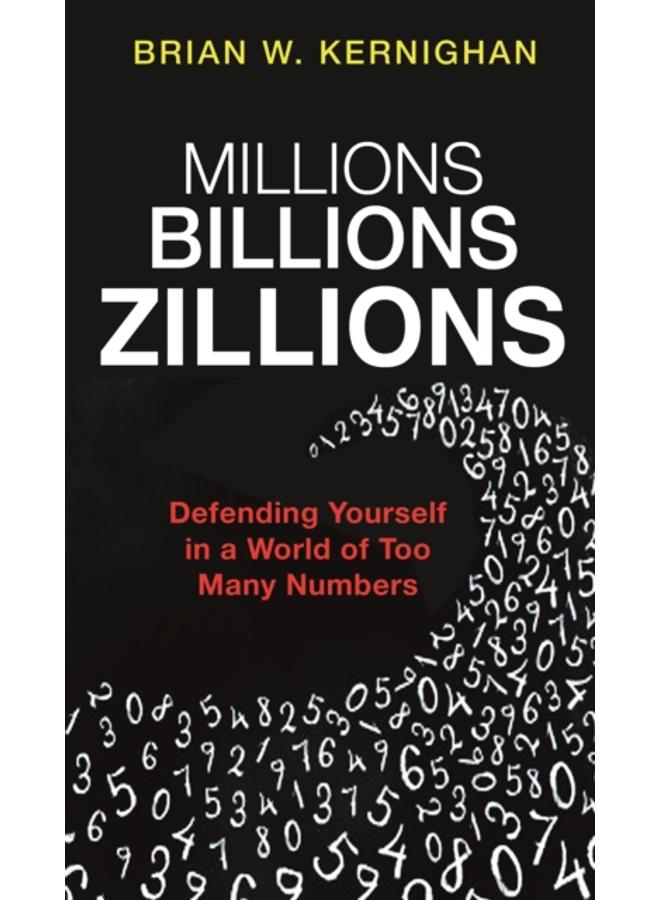 Millions, Billions, Zillions : Defending Yourself in a World of Too Many Numbers 