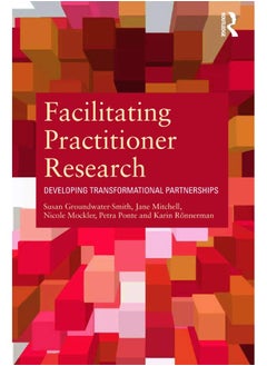 Facilitating Practitioner Research: Developing Transformational Partnerships 