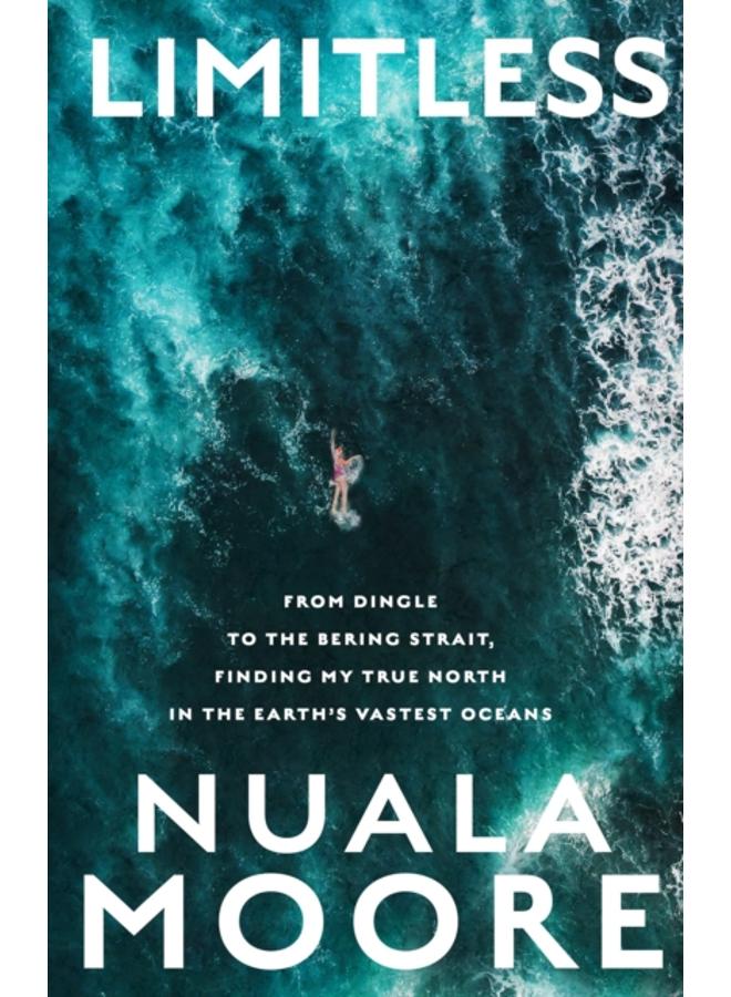 Limitless : From Dingle to Cape Horn, finding my true north in the earth???s vastest oceans 