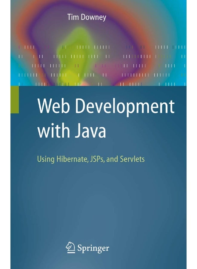 Web Development with Java: Using Hibernate, JSPs and Servlets 