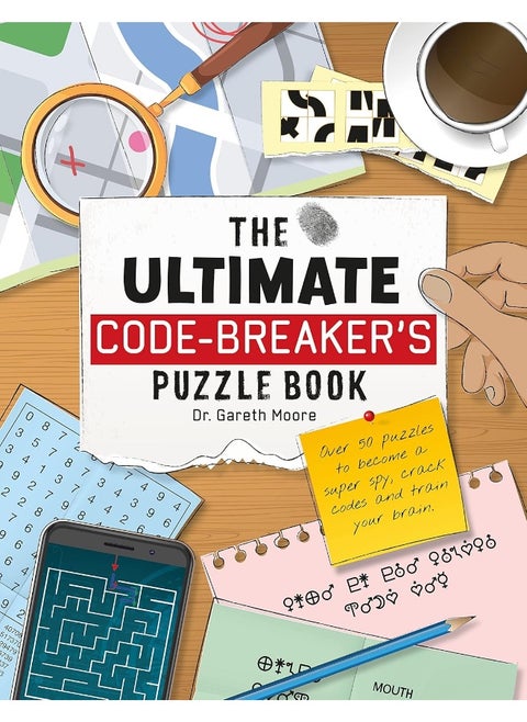 The Ultimate Code Breaker's Puzzle Book: Over 50 Puzzles to become a super spy, crack codes and train your brain