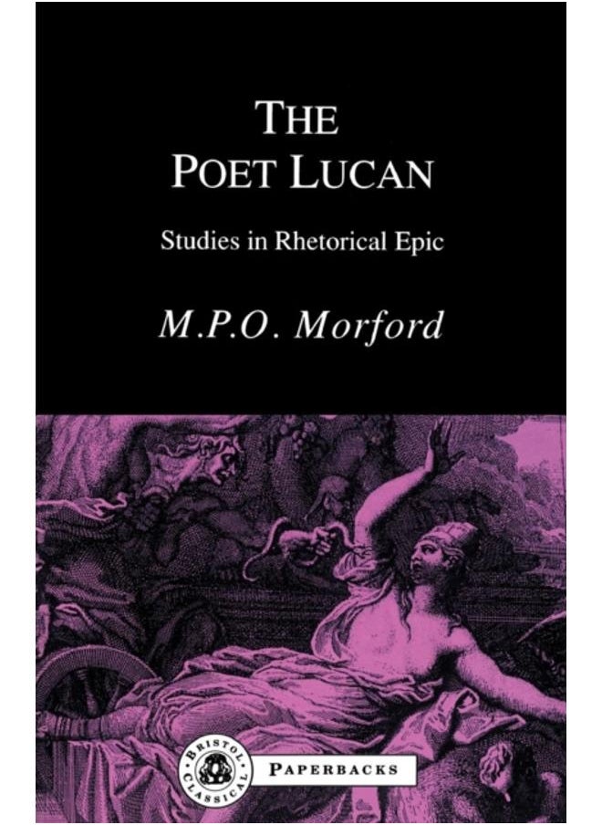 The Poet Lucan : Studies in Rhetorical Epic 