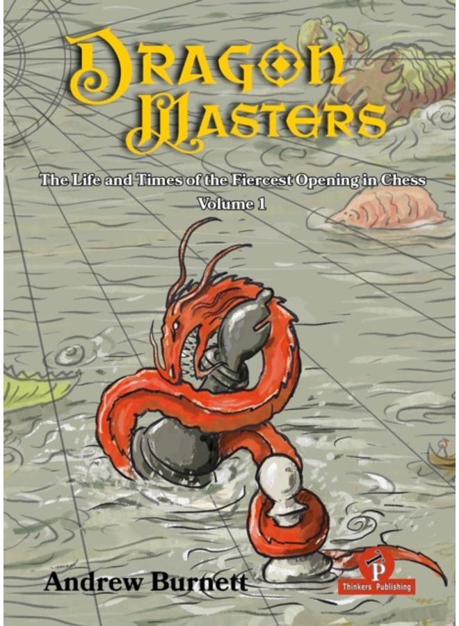 DragonMasters - Volume 1 : The Life and Times of the Fiercest Opening in Chess 