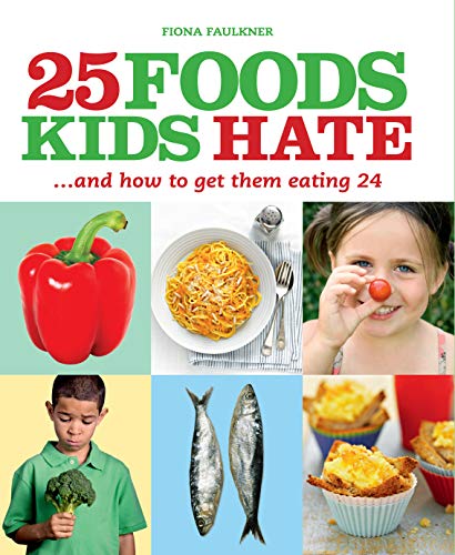 25 Foods Kids Hate and How to Get Them Eating 24  Faulkner Fiona