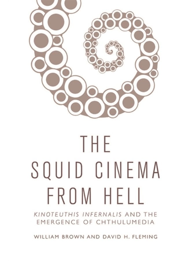 Squid Cinema from Hell The Emergence of Chthulumedia - Hardback