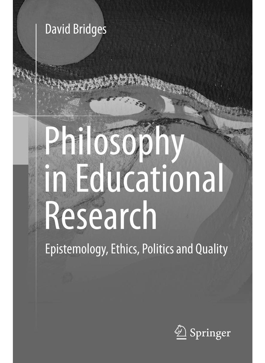Philosophy in Educational Research: Epistemology, Ethics, Politics and Quality 