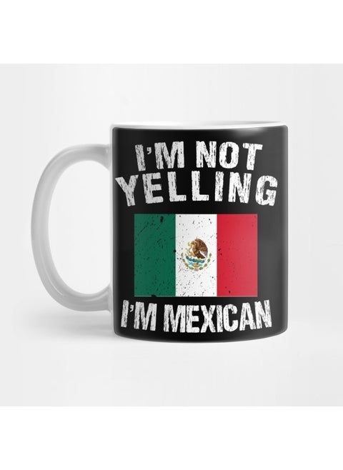 I'm Not Yelling I'm Mexican Mug