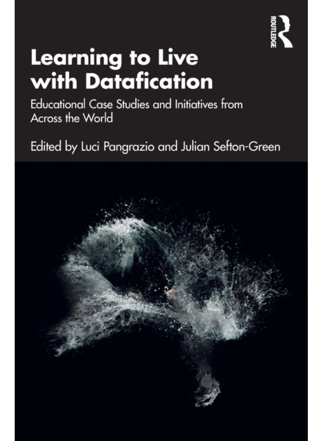 Learning to Live with Datafication Educational Case Studies and Initiatives from Across the World - Paperback