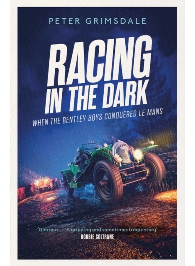 Racing in the Dark How the Bentley Boys Conquered Le Mans - Paperback