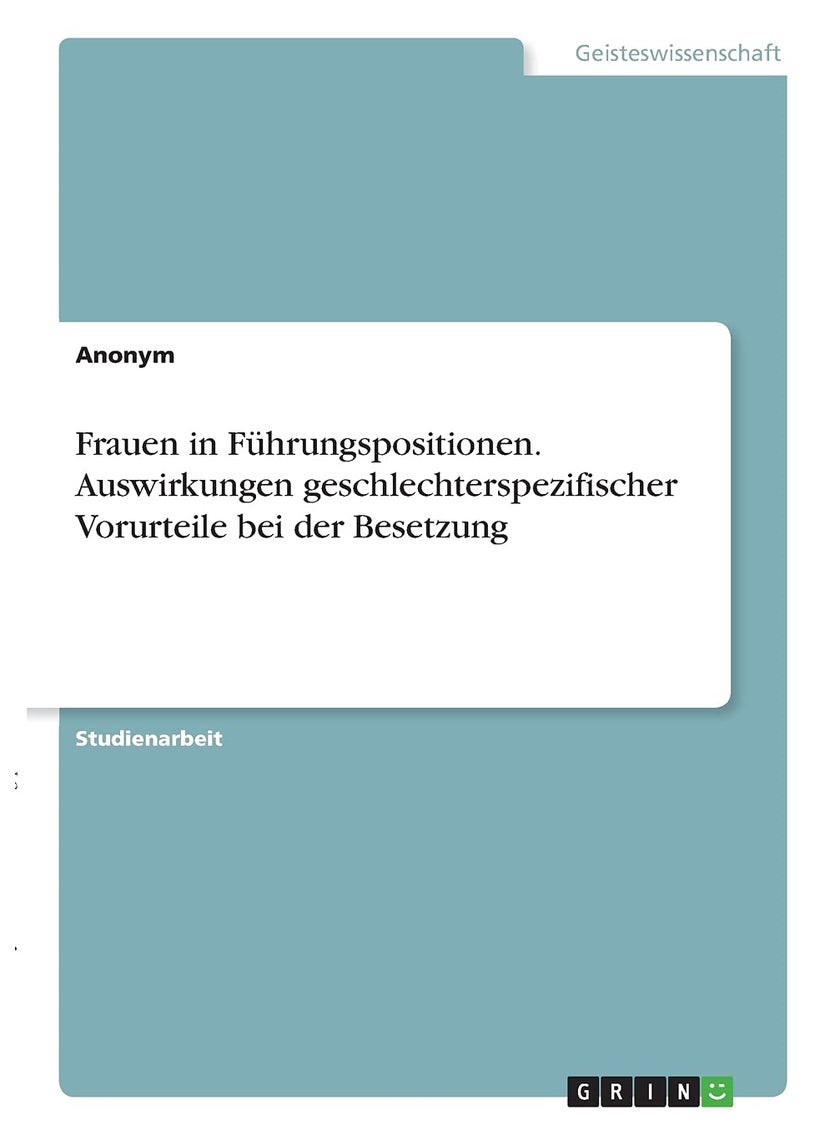 Frauen in Führungspositionen. Auswirkungen geschlechterspezifischer Vorurteile bei der Besetzung 