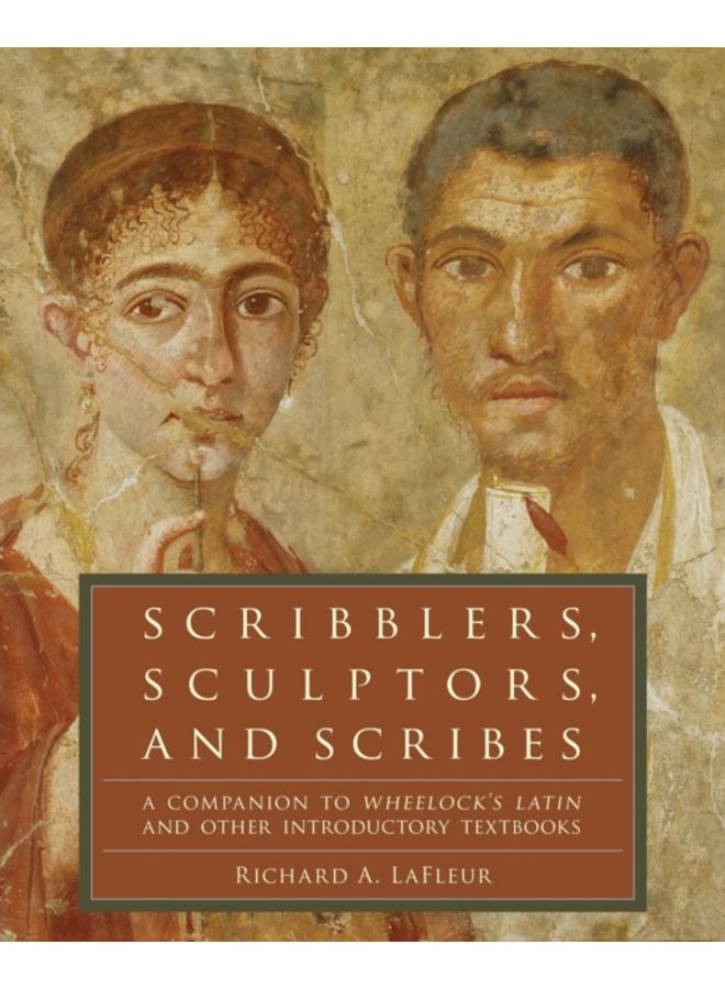 Scribblers, Sculptors, and Scribes : A Companion to Wheelock's Latin and Other Introductory Textbooks
