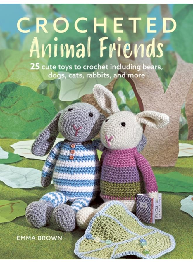 Crocheted Animal Friends : 25 Cute Toys to Crochet Including Bears, Dogs, Cats, Rabbits and More 