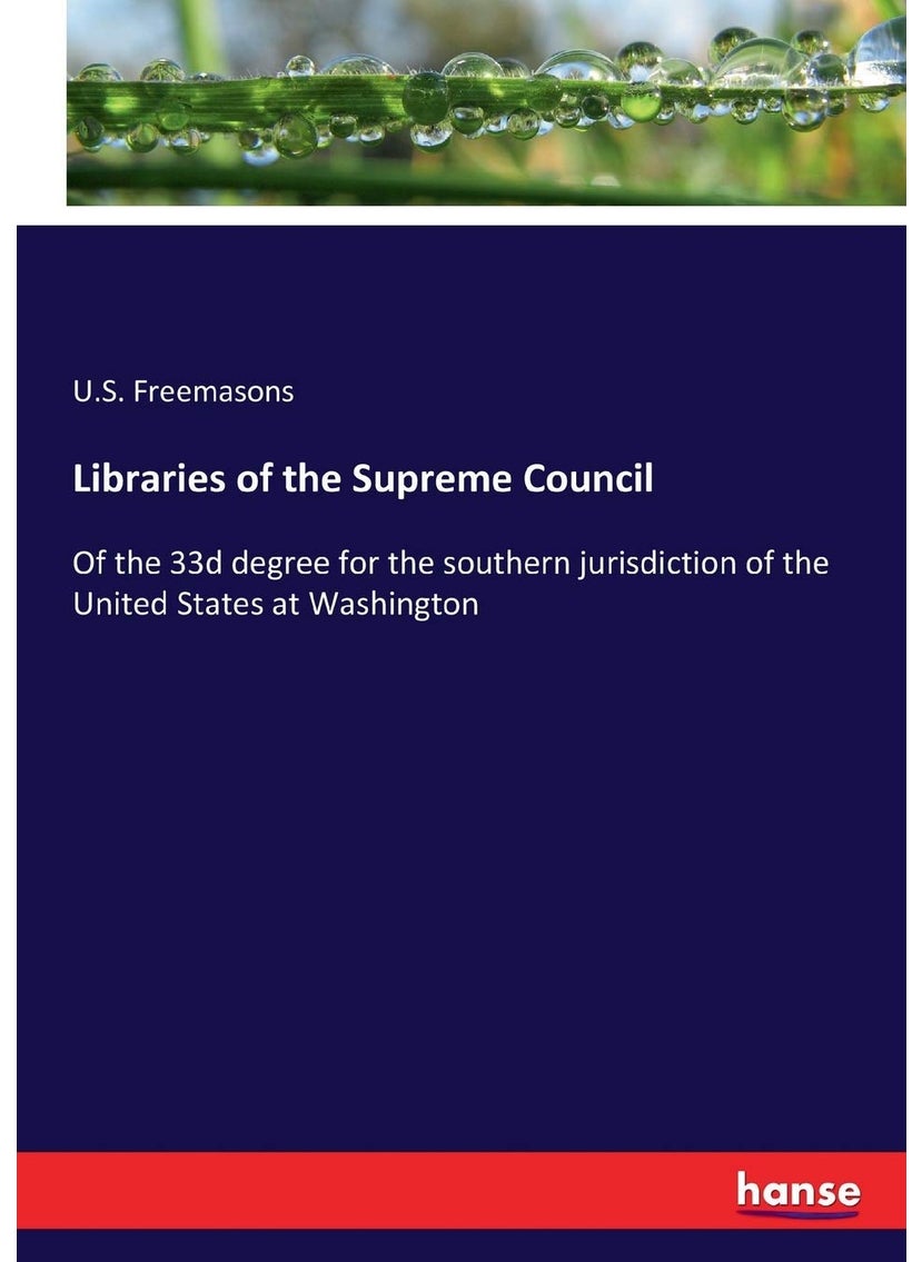 Libraries of the Supreme Council: Of the 33d degree for the southern jurisdiction of the United States at Washington  - Image 1