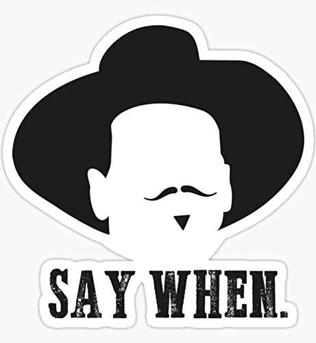Say When Sticker Graphic Auto Wall Laptop Cell Truck Sticker for Windows Cars Trucks