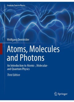 Atoms, Molecules and Photons: An Introduction to Atomic-, Molecular- And Quantum 