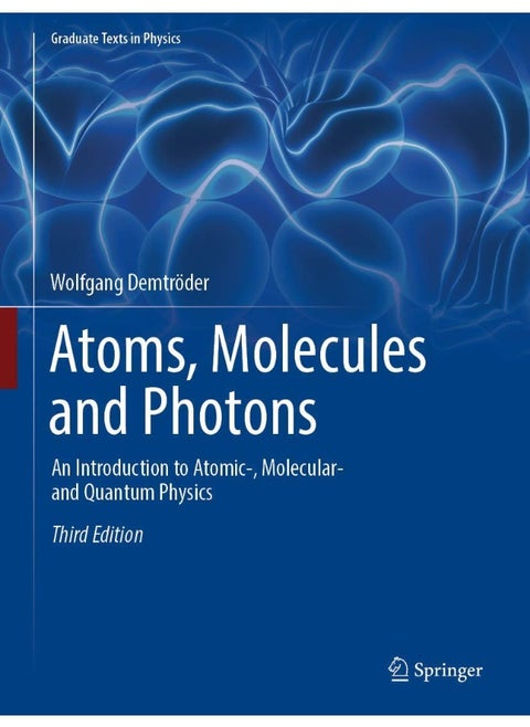 Atoms, Molecules and Photons: An Introduction to Atomic-, Molecular- And Quantum