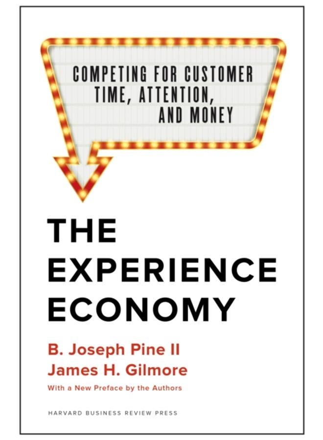 The Experience Economy, With a New Preface by the Authors : Competing for Customer Time, Attention, and Money 