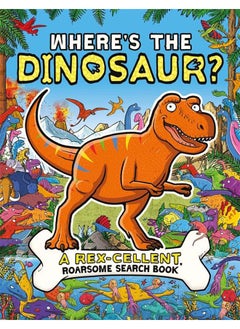 Where's the Dinosaur? : A Rex-cellent, Roarsome Search and Find Book 