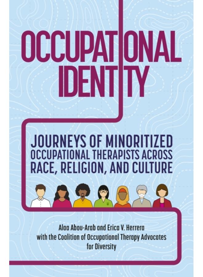 Occupational Identity : Journeys of Minoritized Occupational Therapists Across Race, Religion, and Culture 