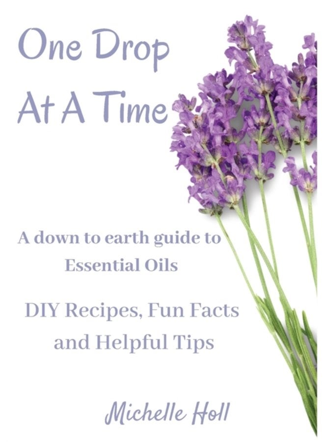One Drop At A Time A Down To Earth Guide To Essential Oils - Paperback