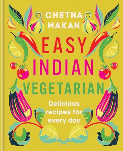 Easy Indian Vegetarian Delicious Recipes For Every Day 