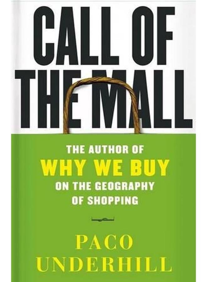Call of the Mall  The Geography of Shopping by the Author of Why We Buy  Ed   1 