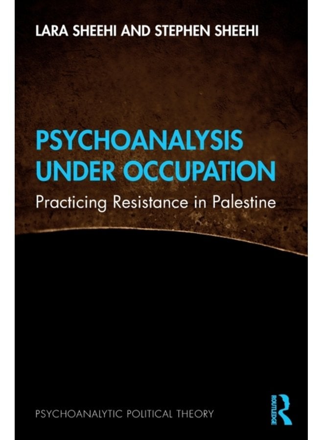 Psychoanalysis Under Occupation Practicing Resistance in Palestine - Paperback