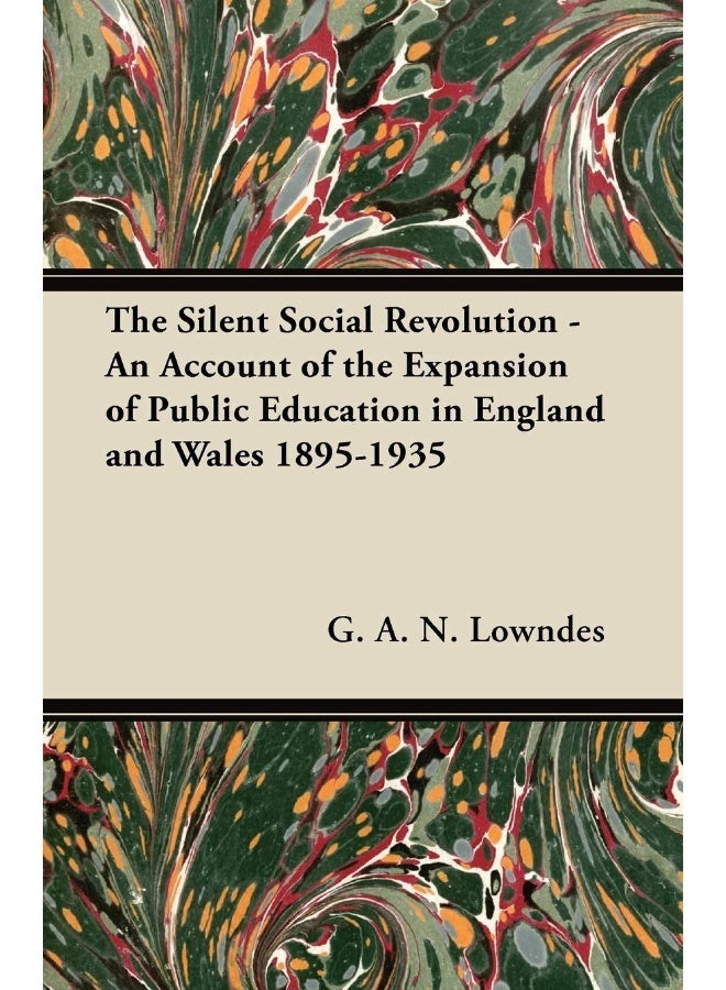 The Silent Social Revolution - An Account of the Expansion of Public Education in England and Wales 1895-1935 