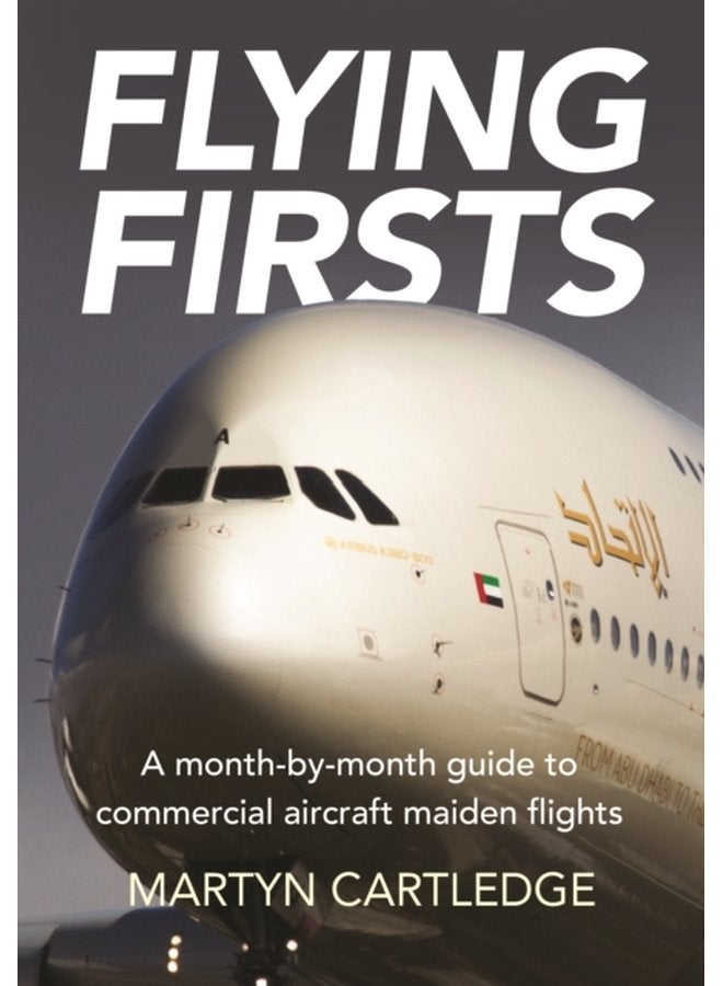 Flying Firsts A month by month guide to commercial aircraft maiden flights - Paperback